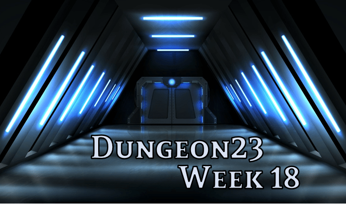 Dungeon23 – Week&nbsp;18